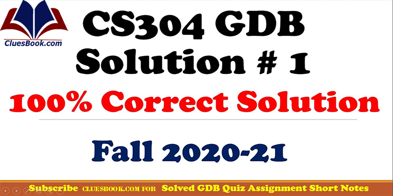 CS304 GDB Solution 2021 by Cluesbook