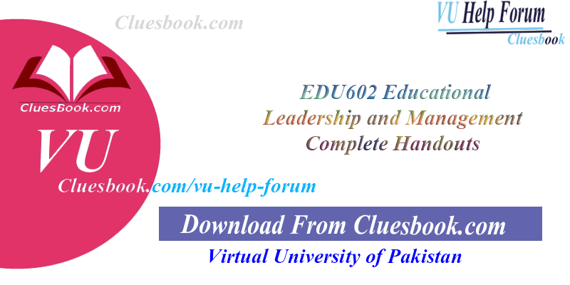 EDU602 Educational Leadership and Management Complete Handouts