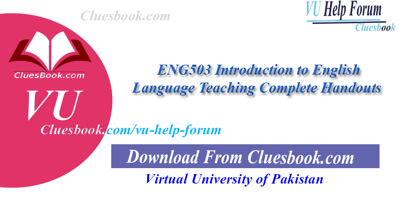 ENG503 Introduction to English Language Teaching Complete Handouts