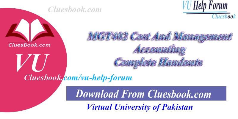 MGT402 Cost And Management Accounting Complete Handouts