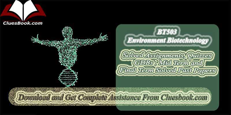 BT503 Environment Biotechnology Current Midterm Solved Papers