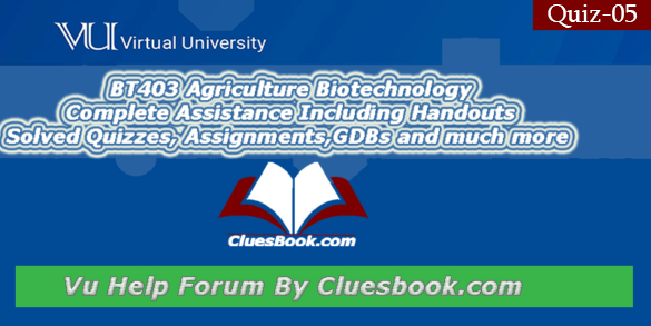 Bt403 Agriculture Biotechnology Quiz-05 For Mid Term And Final Term Virtual University Of Pakistan