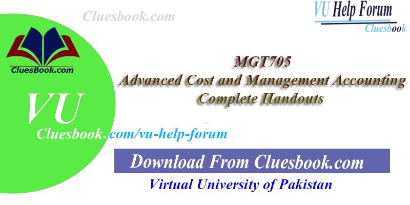 MGT705 Advanced Cost and Management Accounting Complete Handouts