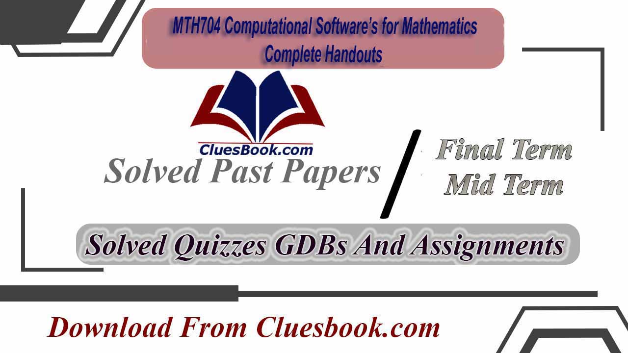MTH704 Computational Software’s for Mathematics Complete Handouts
