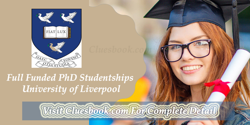 Full Funded PhD Studentships at University of Liverpool 2022
