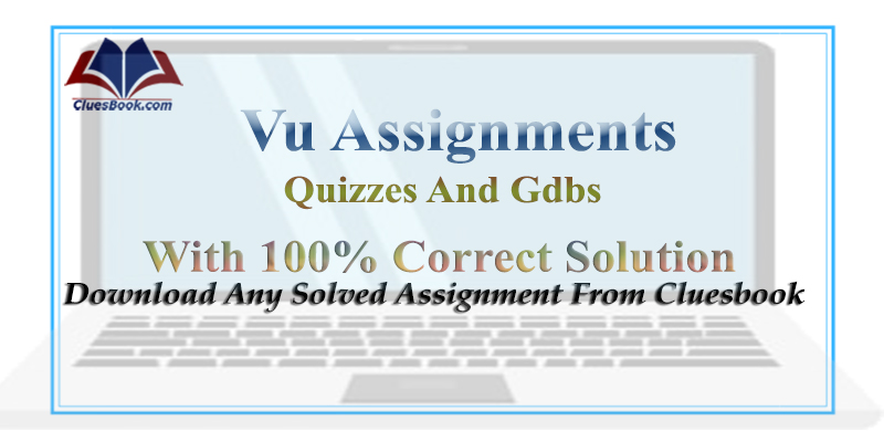 Download Vu Assignments, quizzes and solved gdbs From cluesbook