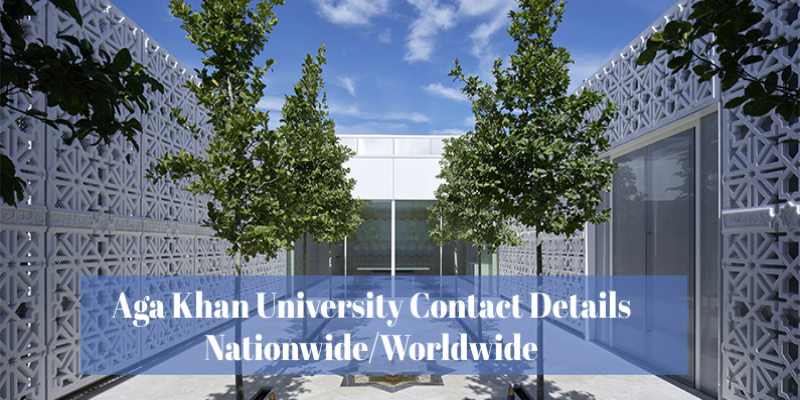 Aga Khan University Contact Numbers Updated 2024 | Nationwide & Worldwide 1 Aga Khan University Contact Numbers